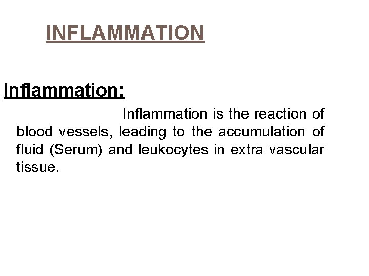 INFLAMMATION Inflammation: Inflammation is the reaction of blood vessels, leading to the accumulation of