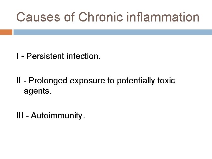 Causes of Chronic inflammation I - Persistent infection. II - Prolonged exposure to potentially