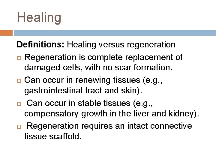 Healing Definitions: Healing versus regeneration Regeneration is complete replacement of damaged cells, with no