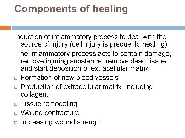 Components of healing Induction of inflammatory process to deal with the source of injury