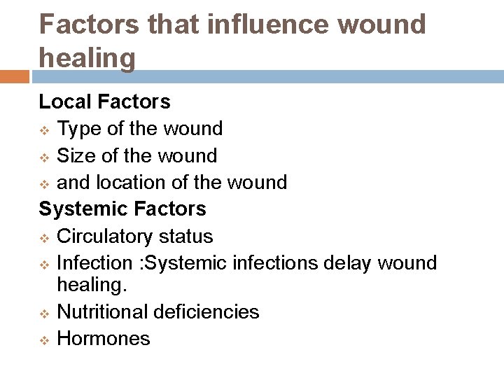 Factors that influence wound healing Local Factors v Type of the wound v Size