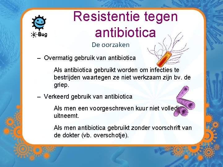 Antibiotica en resistentie Antibiotica zijn krachtige medicijnen die