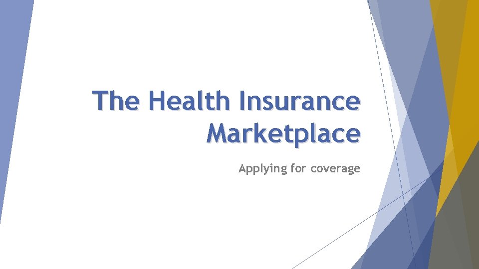 The Health Insurance Marketplace Applying for coverage 