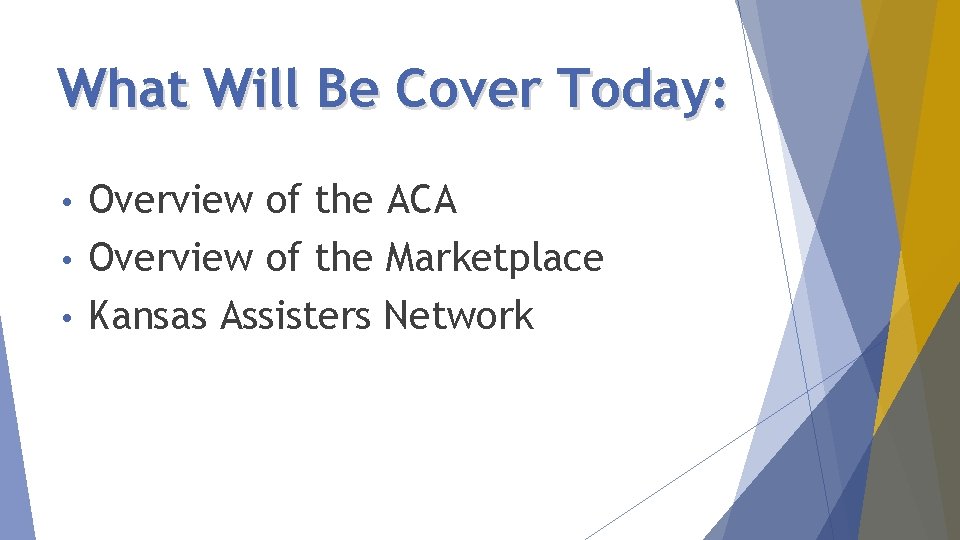 What Will Be Cover Today: Overview of the ACA • Overview of the Marketplace