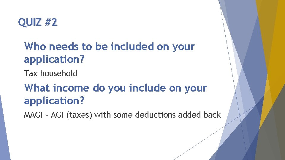 QUIZ #2 Who needs to be included on your application? Tax household What income