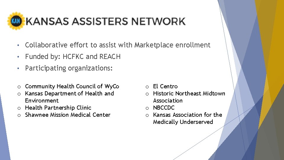  • Collaborative effort to assist with Marketplace enrollment • Funded by: HCFKC and
