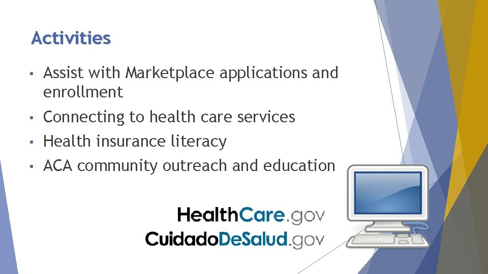 Activities • Assist with Marketplace applications and enrollment • Connecting to health care services