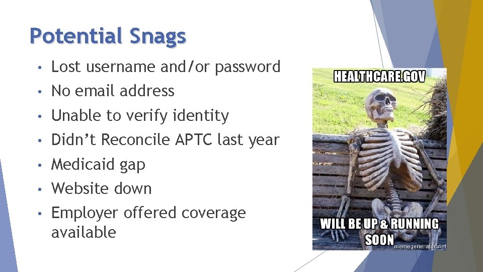 Potential Snags • Lost username and/or password • No email address • Unable to