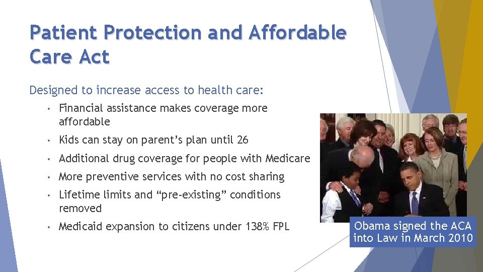 Patient Protection and Affordable Care Act Designed to increase access to health care: •