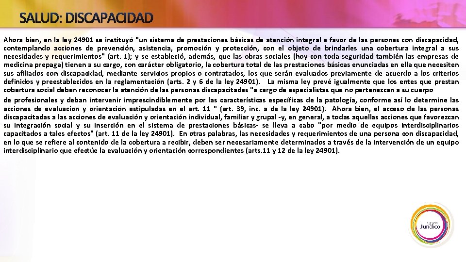 SALUD: DISCAPACIDAD Ahora bien, en la ley 24901 se instituyó "un sistema de prestaciones