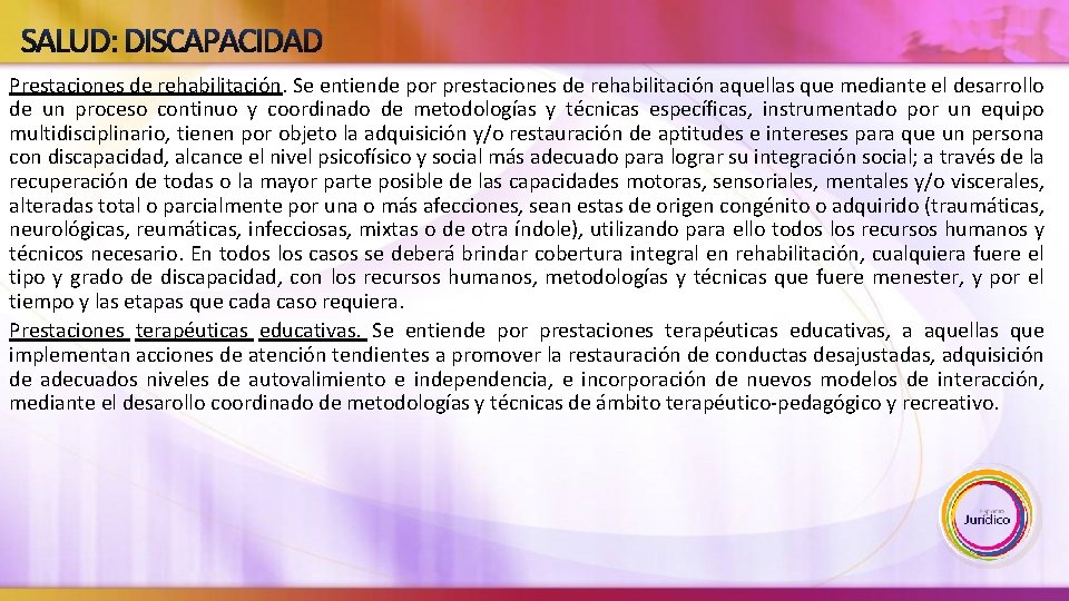 SALUD: DISCAPACIDAD Prestaciones de rehabilitación. Se entiende por prestaciones de rehabilitación aquellas que mediante