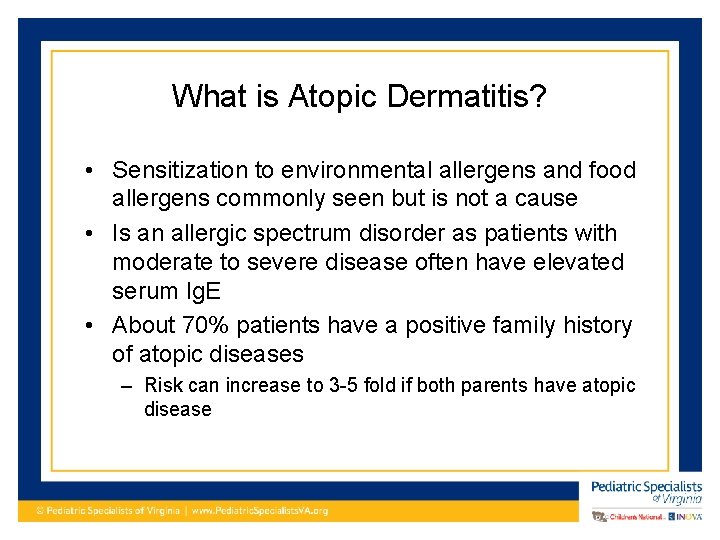 What is Atopic Dermatitis? • Sensitization to environmental allergens and food allergens commonly seen