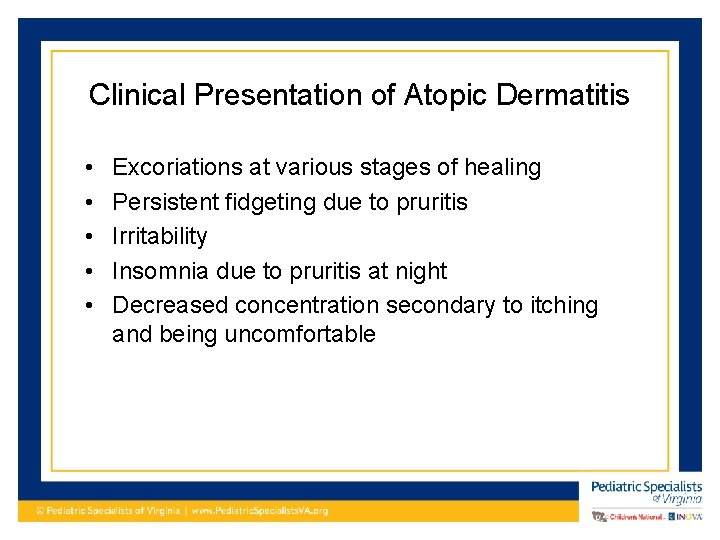 Clinical Presentation of Atopic Dermatitis • • • Excoriations at various stages of healing