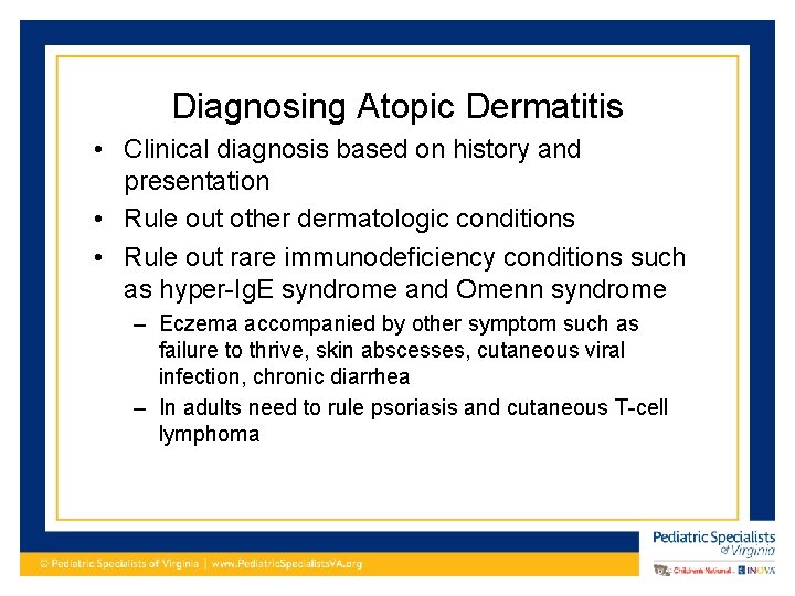 Diagnosing Atopic Dermatitis • Clinical diagnosis based on history and presentation • Rule out