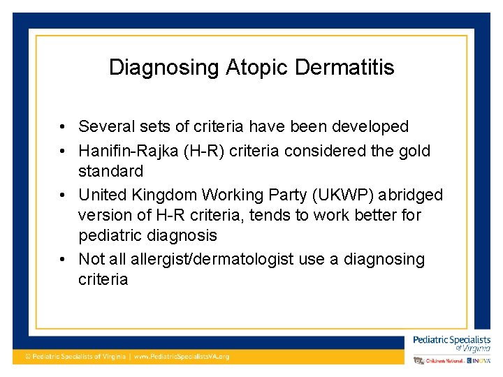 Diagnosing Atopic Dermatitis • Several sets of criteria have been developed • Hanifin-Rajka (H-R)
