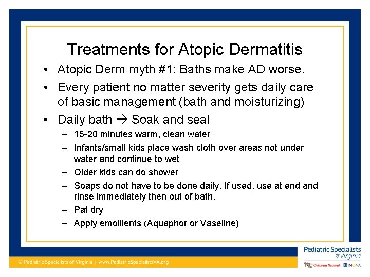 Treatments for Atopic Dermatitis • Atopic Derm myth #1: Baths make AD worse. •