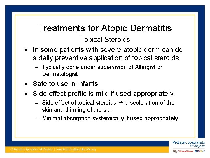 Treatments for Atopic Dermatitis Topical Steroids • In some patients with severe atopic derm