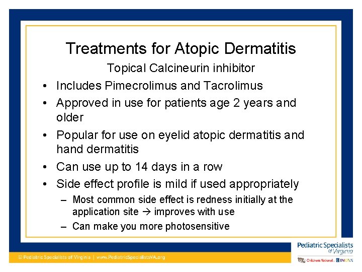 Treatments for Atopic Dermatitis • • • Topical Calcineurin inhibitor Includes Pimecrolimus and Tacrolimus