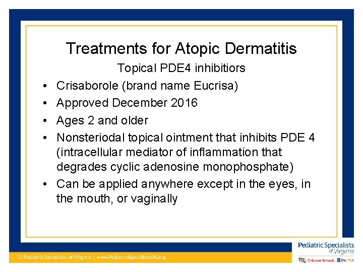 Treatments for Atopic Dermatitis • • • Topical PDE 4 inhibitiors Crisaborole (brand name