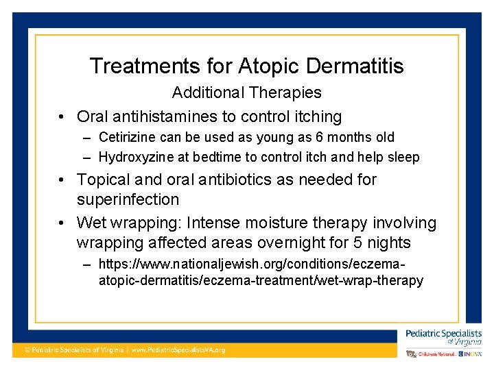 Treatments for Atopic Dermatitis Additional Therapies • Oral antihistamines to control itching – Cetirizine