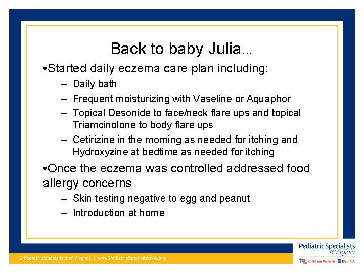 Back to baby Julia… • Started daily eczema care plan including: – Daily bath