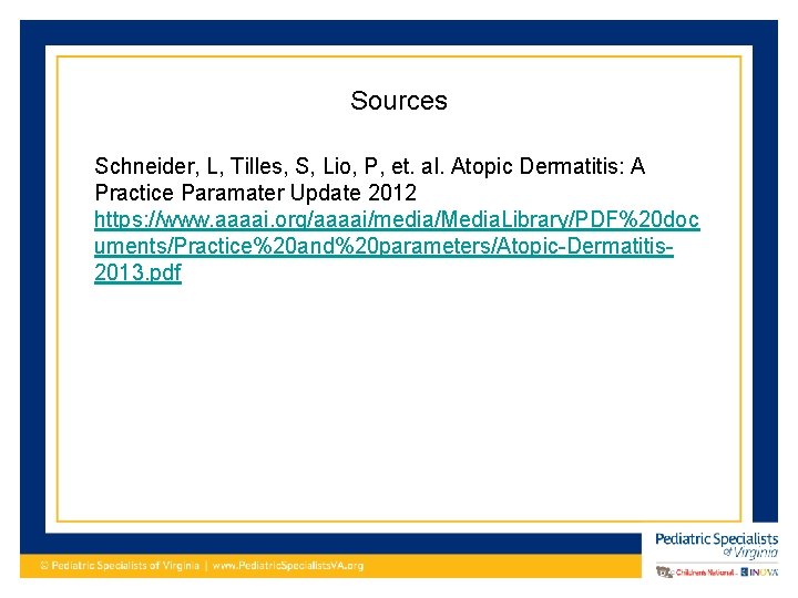 Sources Schneider, L, Tilles, S, Lio, P, et. al. Atopic Dermatitis: A Practice Paramater
