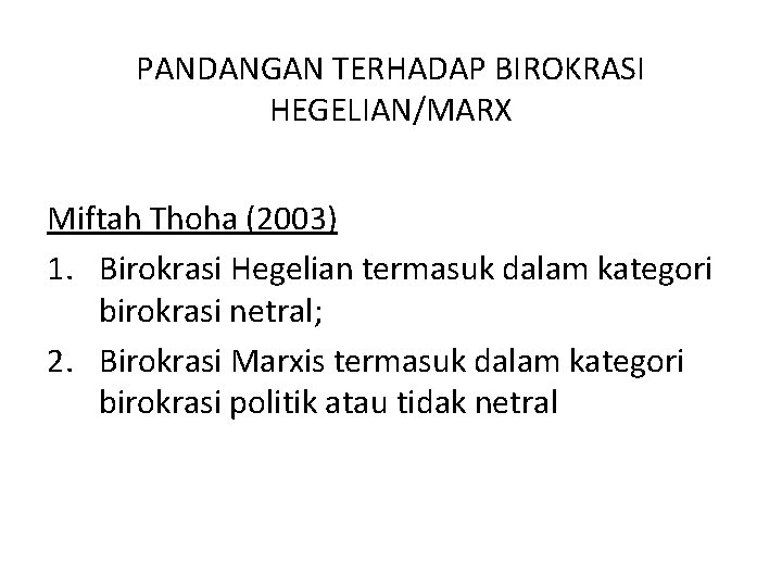 PANDANGAN TERHADAP BIROKRASI HEGELIAN/MARX Miftah Thoha (2003) 1. Birokrasi Hegelian termasuk dalam kategori birokrasi