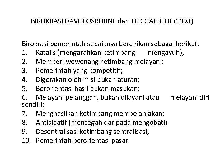 BIROKRASI DAVID OSBORNE dan TED GAEBLER (1993) Birokrasi pemerintah sebaiknya bercirikan sebagai berikut: 1.