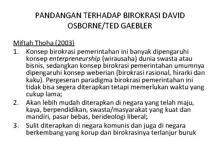 PANDANGAN TERHADAP BIROKRASI DAVID OSBORNE/TED GAEBLER Miftah Thoha (2003) 1. Konsep birokrasi pemerintahan ini