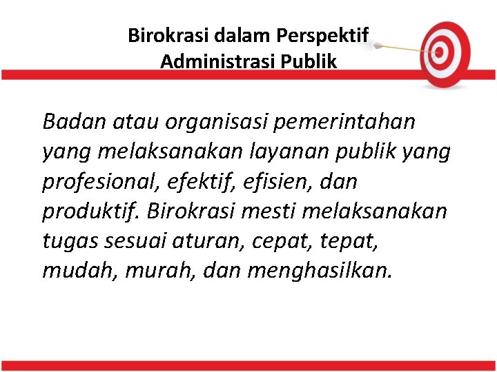 Birokrasi dalam Perspektif Administrasi Publik Badan atau organisasi pemerintahan yang melaksanakan layanan publik yang