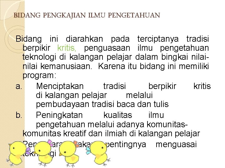 BIDANG PENGKAJIAN ILMU PENGETAHUAN Bidang ini diarahkan pada terciptanya tradisi berpikir kritis, penguasaan ilmu