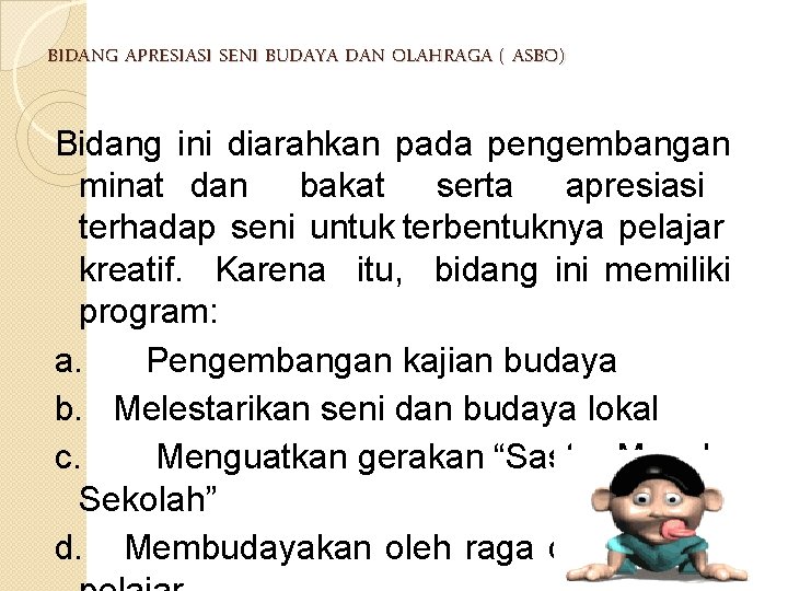 BIDANG APRESIASI SENI BUDAYA DAN OLAHRAGA ( ASBO) Bidang ini diarahkan pada pengembangan minat