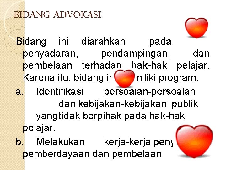 BIDANG ADVOKASI Bidang ini diarahkan pada penyadaran, pendampingan, dan pembelaan terhadap hak-hak pelajar. Karena