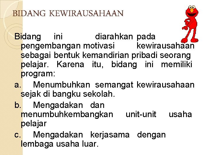 BIDANG KEWIRAUSAHAAN Bidang ini diarahkan pada pengembangan motivasi kewirausahaan sebagai bentuk kemandirian pribadi seorang