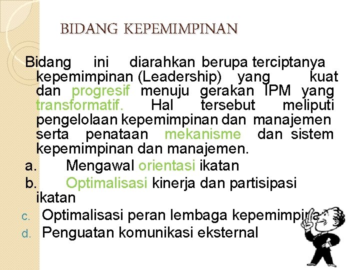 BIDANG KEPEMIMPINAN Bidang ini diarahkan berupa terciptanya kepemimpinan (Leadership) yang kuat dan progresif menuju