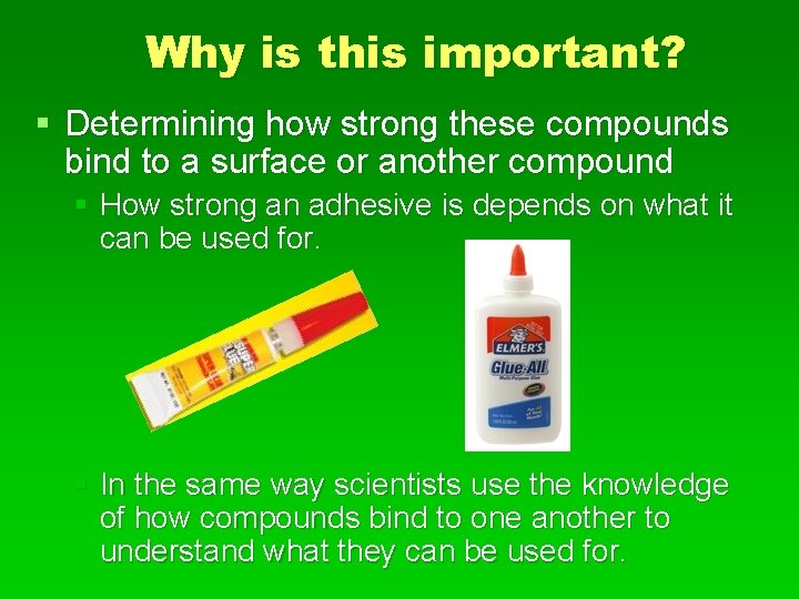 Why is this important? § Determining how strong these compounds bind to a surface