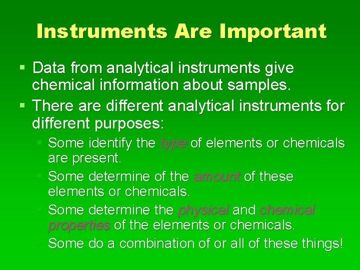 Instruments Are Important § Data from analytical instruments give chemical information about samples. §