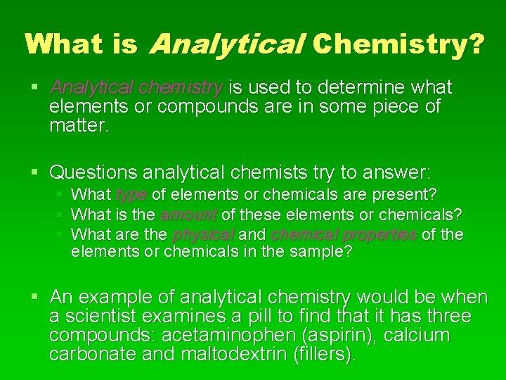 What is Analytical Chemistry? § Analytical chemistry is used to determine what elements or