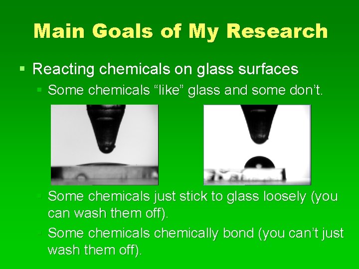 Main Goals of My Research § Reacting chemicals on glass surfaces § Some chemicals