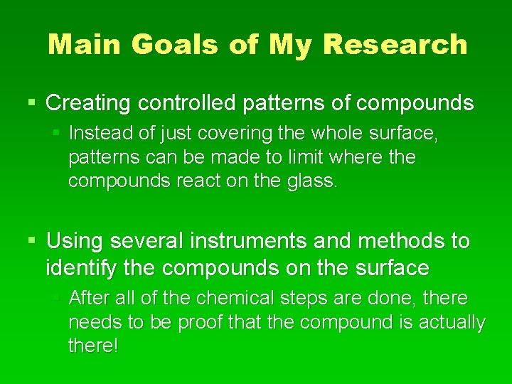Main Goals of My Research § Creating controlled patterns of compounds § Instead of