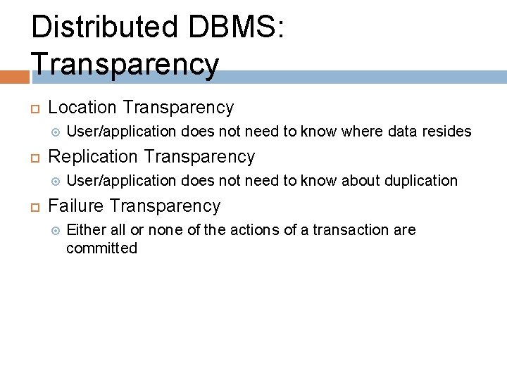 Distributed DBMS: Transparency Location Transparency Replication Transparency User/application does not need to know where