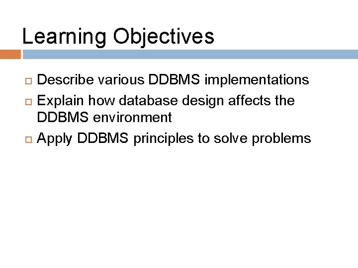 Learning Objectives Describe various DDBMS implementations Explain how database design affects the DDBMS environment