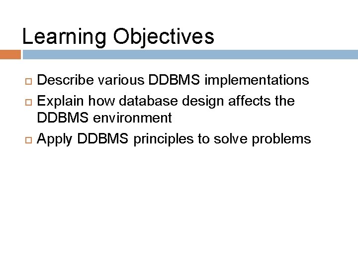 Learning Objectives Describe various DDBMS implementations Explain how database design affects the DDBMS environment Learning Objectives Describe various DDBMS implementations Explain how database design affects the DDBMS environment