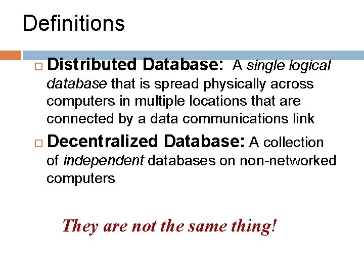 Definitions Distributed Database: A single logical database that is spread physically across computers in