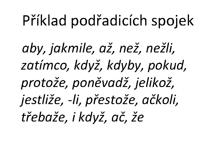 Příklad podřadicích spojek aby, jakmile, až, nežli, zatímco, když, kdyby, pokud, protože, poněvadž, jelikož,