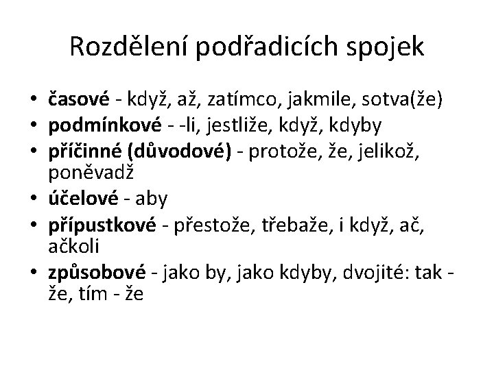 Rozdělení podřadicích spojek • časové - když, až, zatímco, jakmile, sotva(že) • podmínkové -