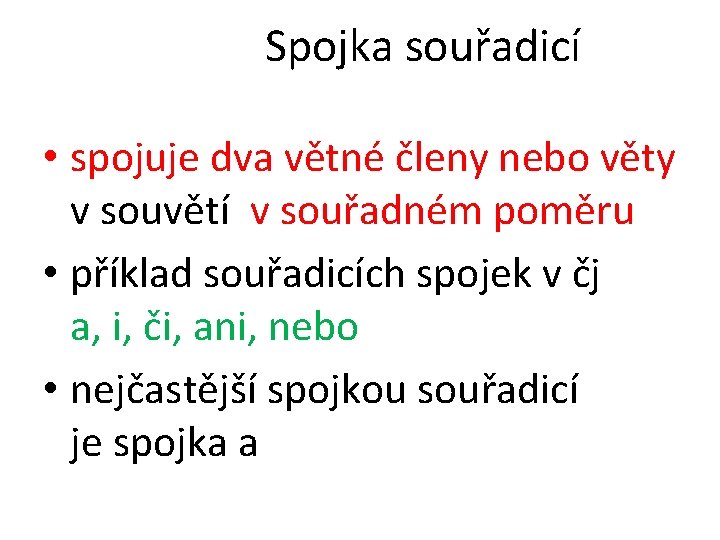 Spojka souřadicí • spojuje dva větné členy nebo věty v souvětí v souřadném poměru