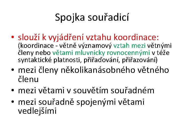 Spojka souřadicí • slouží k vyjádření vztahu koordinace: (koordinace - větně významový vztah mezi