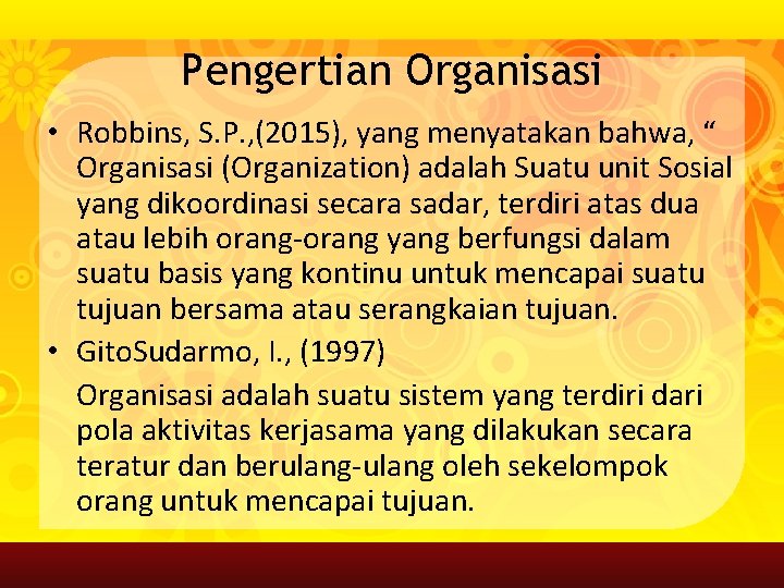 Pengertian Organisasi • Robbins, S. P. , (2015), yang menyatakan bahwa, “ Organisasi (Organization)