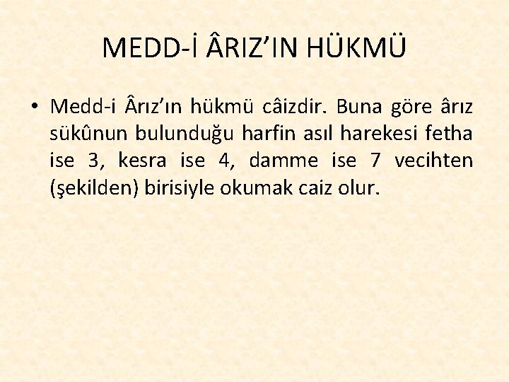 MEDD-İ RIZ’IN HÜKMÜ • Medd-i rız’ın hükmü câizdir. Buna göre ârız sükûnun bulunduğu harfin